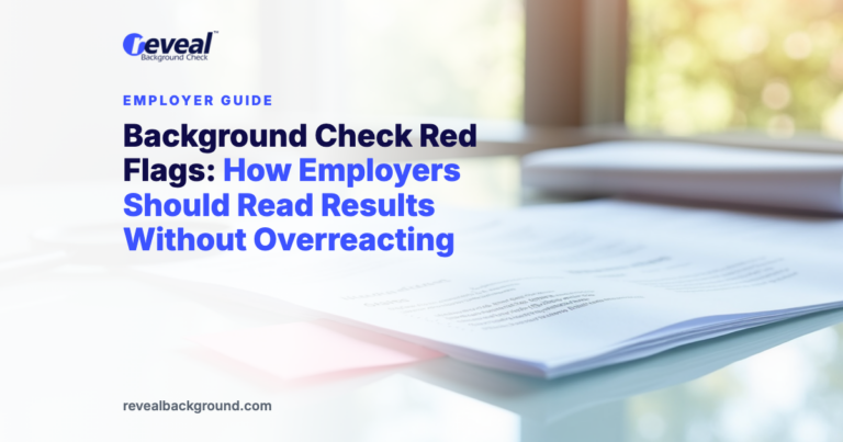 Background Check Red Flags: How Employers Should Read Results Without Overreacting