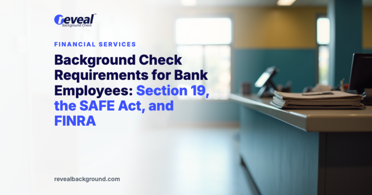Background Check Requirements for Bank Employees: Section 19, the SAFE Act, and FINRA