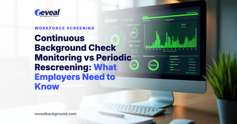 Continuous Background Check Monitoring vs Periodic Rescreening: What Employers Need to Know