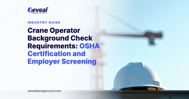 Crane Operator Background Check Requirements: OSHA Certification and Employer Screening