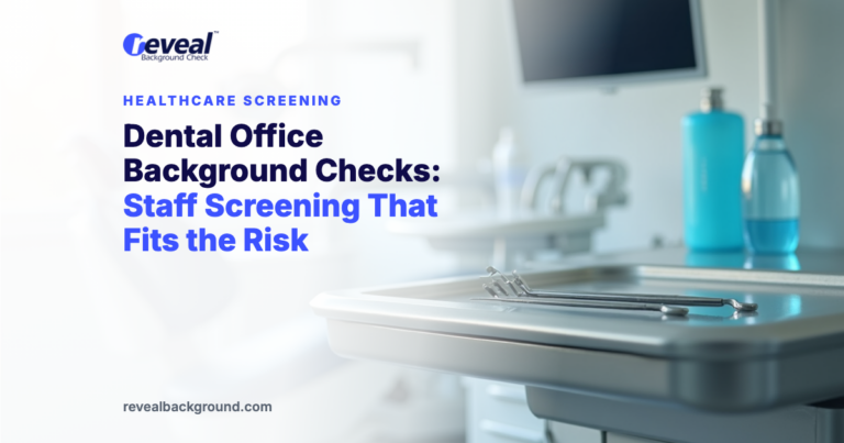 Dental Office Background Checks: Staff Screening That Fits the Risk