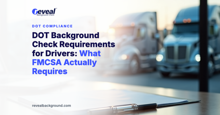 DOT Background Check Requirements for Drivers: What FMCSA Actually Requires