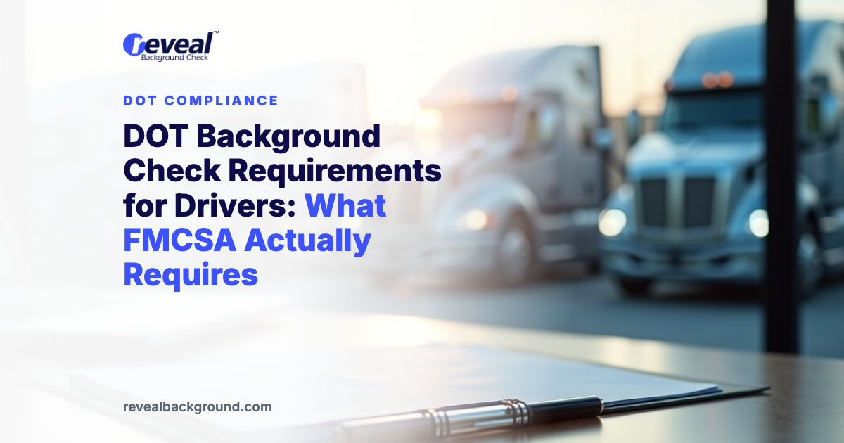 DOT Background Check Requirements for Drivers: What FMCSA Actually Requires