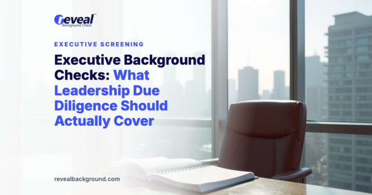 Executive Background Checks: What Leadership Due Diligence Should Actually Cover