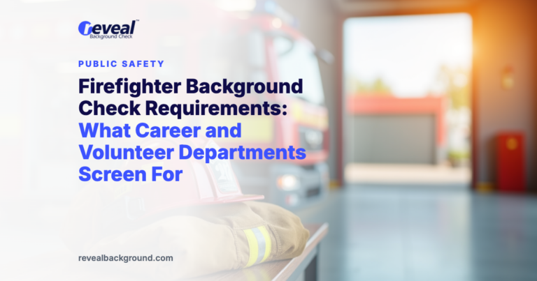 Firefighter Background Check Requirements: What Career and Volunteer Departments Screen For