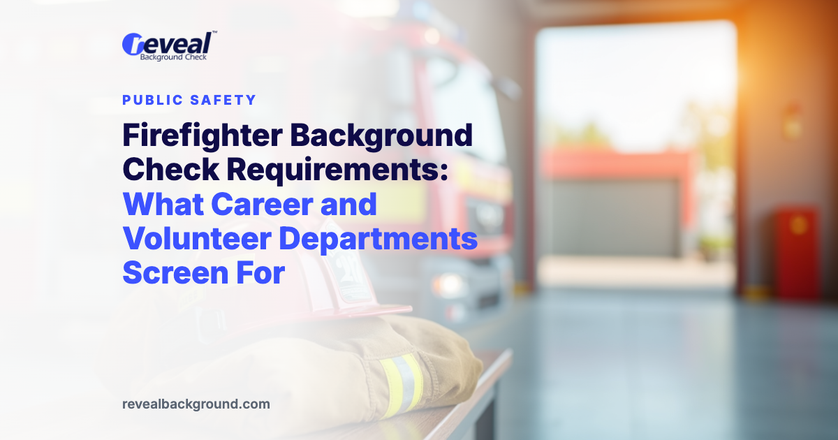 Firefighter Background Check Requirements: What Career and Volunteer Departments Screen For