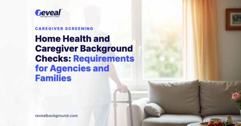 Home Health and Caregiver Background Checks: Requirements for Agencies and Families