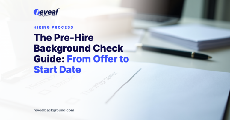 The Pre-Hire Background Check Guide: From Offer to Start Date