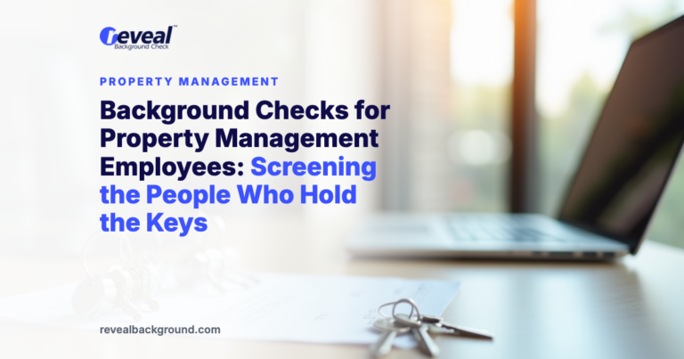Background Checks for Property Management Employees: Screening the People Who Hold the Keys