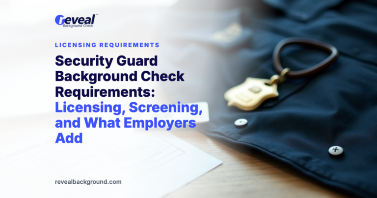 Security Guard Background Check Requirements: Licensing, Screening, and What Employers Add