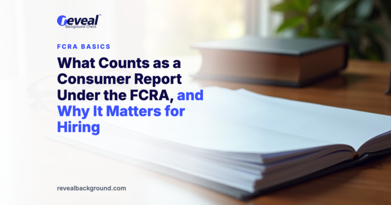 What Counts as a Consumer Report Under the FCRA, and Why It Matters for Hiring