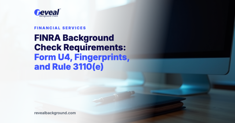 FINRA Background Check Requirements: Form U4, Fingerprints, and Rule 3110(e)