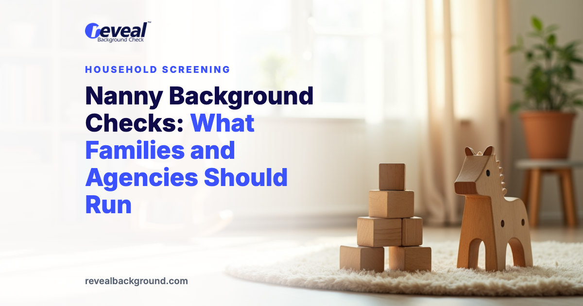 Nanny Background Checks: What Families and Agencies Should Run