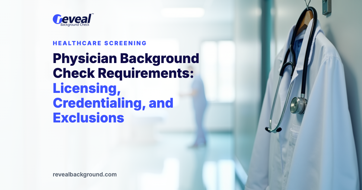 Physician Background Check Requirements: Licensing, Credentialing, and Exclusions