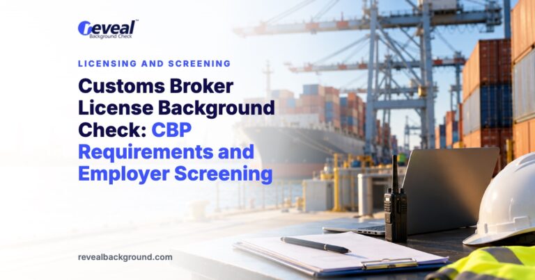 Customs Broker License Background Check: CBP Requirements and Employer Screening