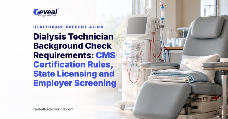 Dialysis Technician Background Check Requirements: CMS Certification Rules, State Licensing and Employer Screening