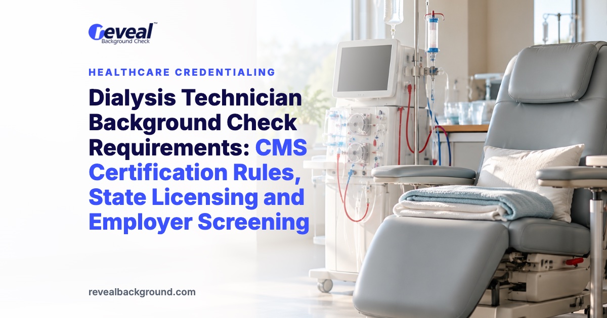 Dialysis Technician Background Check Requirements: CMS Certification Rules, State Licensing and Employer Screening