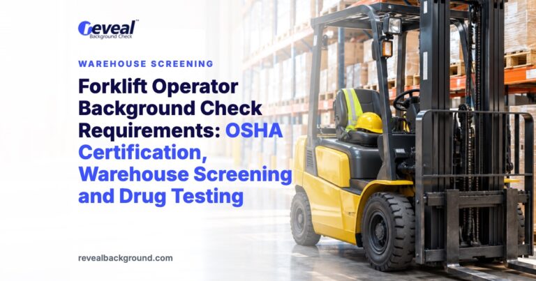 Forklift Operator Background Check Requirements: OSHA Certification, Warehouse Screening and Drug Testing