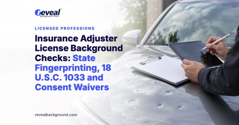 Insurance Adjuster License Background Checks: State Fingerprinting, 18 U.S.C. 1033 and Consent Waivers