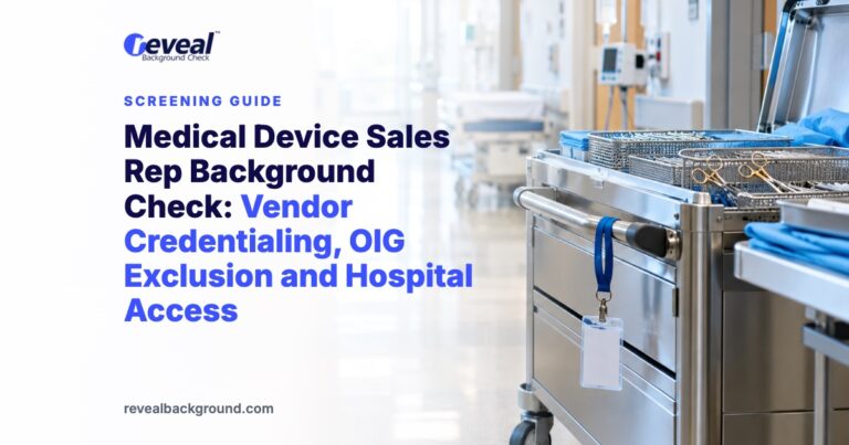 Medical Device Sales Rep Background Check: Vendor Credentialing, OIG Exclusion and Hospital Access