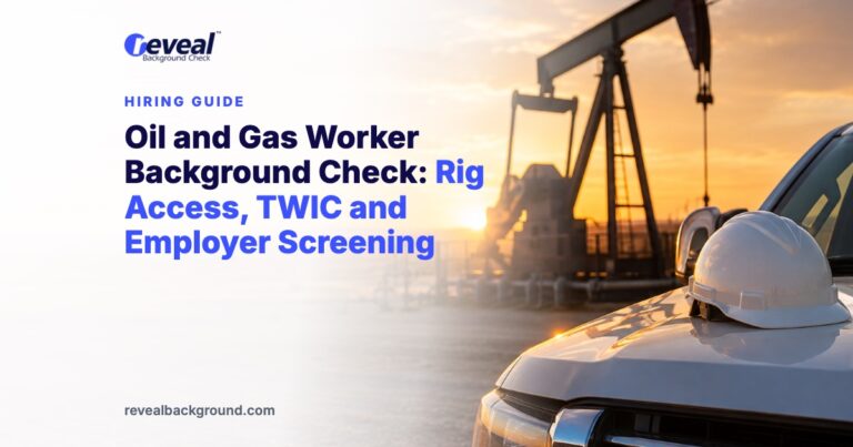Oil and Gas Worker Background Check: Rig Access, TWIC and Employer Screening