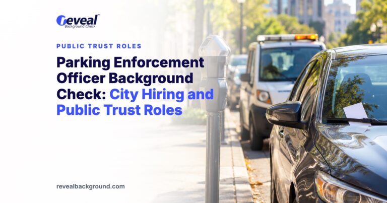 Parking Enforcement Officer Background Check: City Hiring and Public Trust Roles