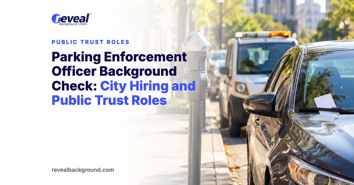 Parking Enforcement Officer Background Check: City Hiring and Public Trust Roles