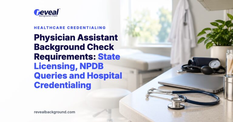 Physician Assistant Background Check Requirements: State Licensing, NPDB Queries and Hospital Credentialing