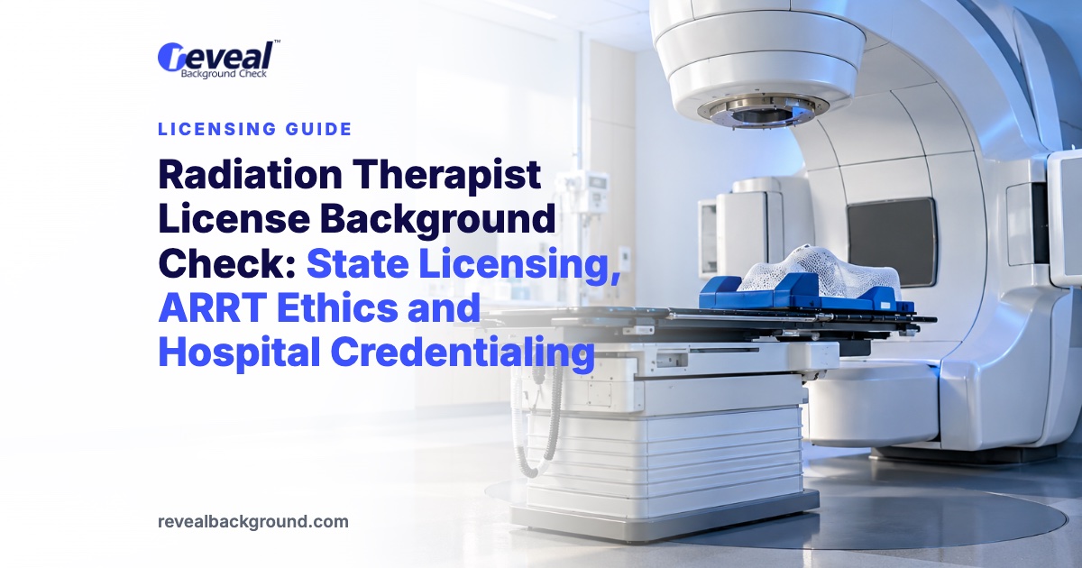 Radiation Therapist License Background Check: State Licensing, ARRT Ethics and Hospital Credentialing