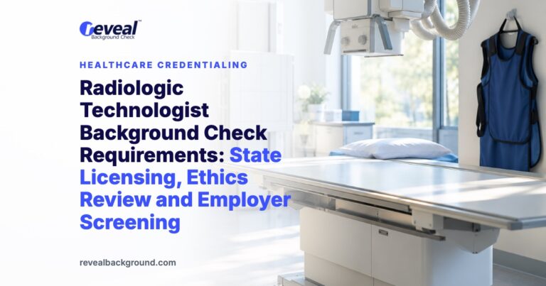 Radiologic Technologist Background Check Requirements: State Licensing, Ethics Review and Employer Screening
