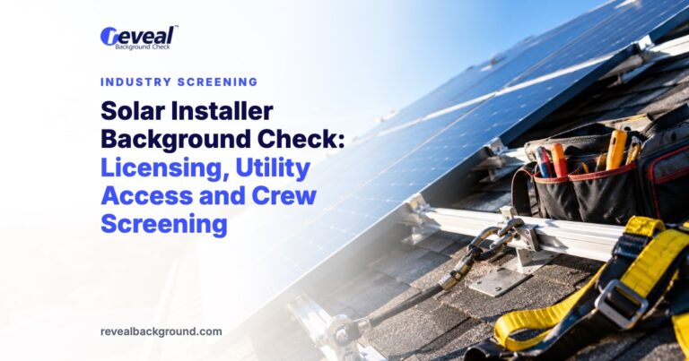 Solar Installer Background Check: Licensing, Utility Access and Crew Screening