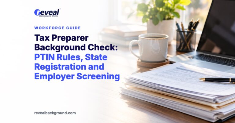 Tax Preparer Background Check: PTIN Rules, State Registration and Employer Screening